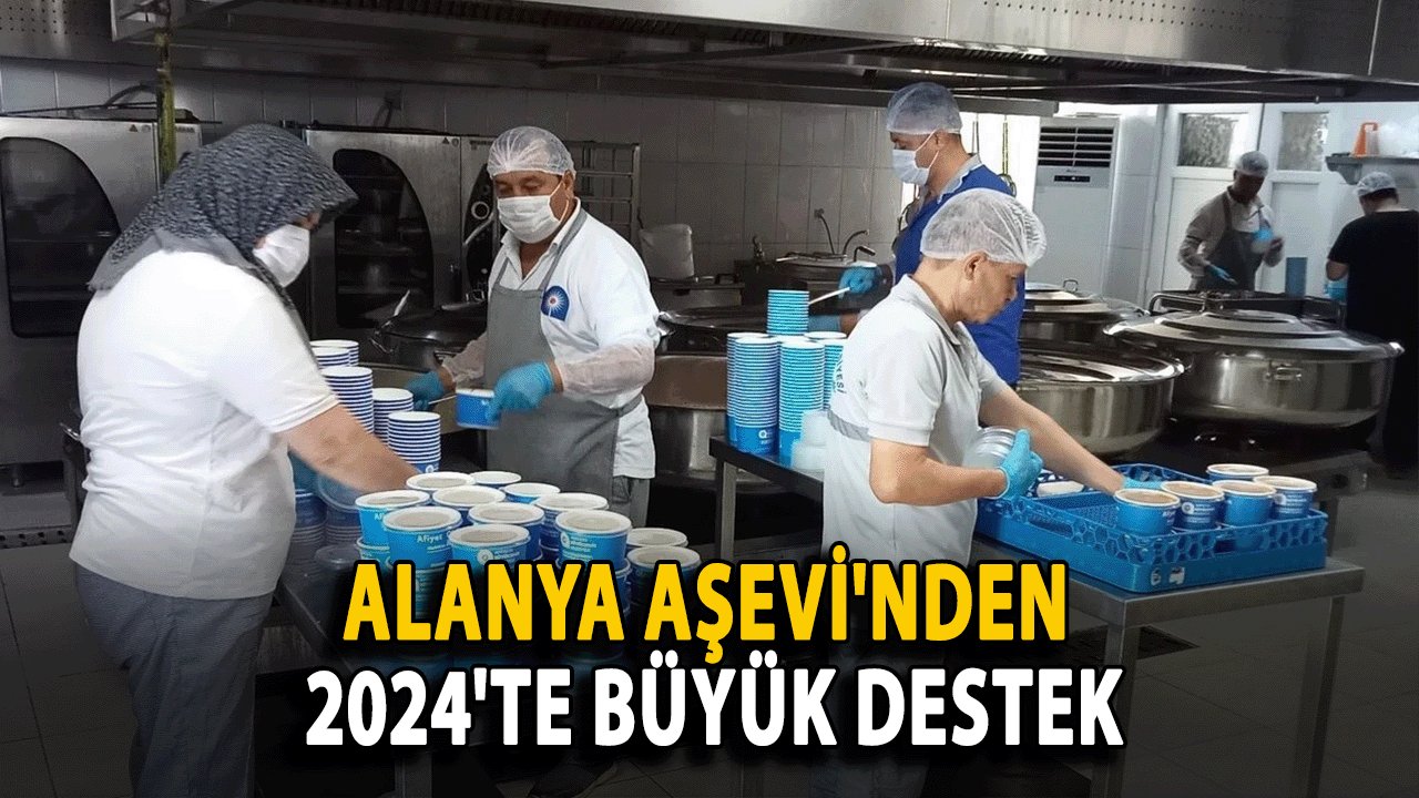 Alanya Aşevi'nden 2024'te Büyük Destek