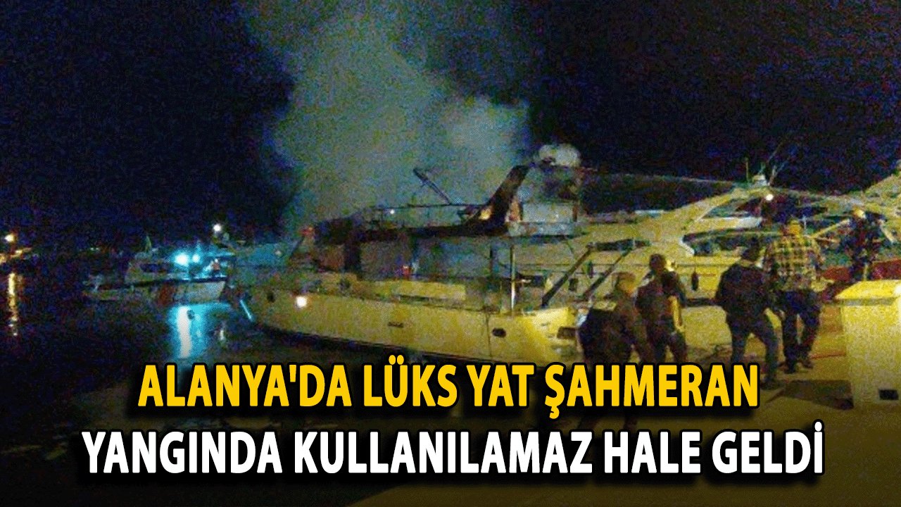 Alanya'da Lüks Yat Şahmeran Yangında Kullanılamaz Hale Geldi