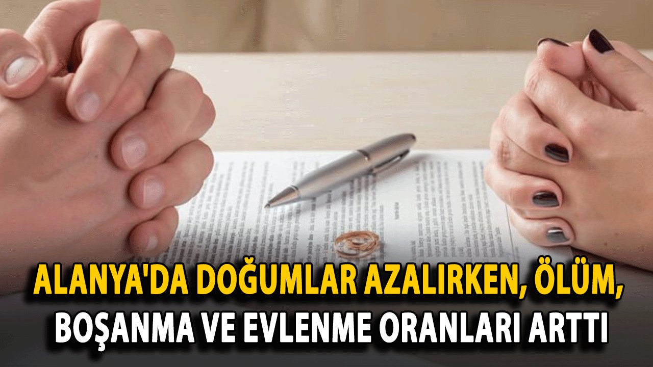 Alanya'da Doğumlar Azalırken, Ölüm, Boşanma ve Evlenme Oranlarında Önemli Değişiklikler Yaşandı