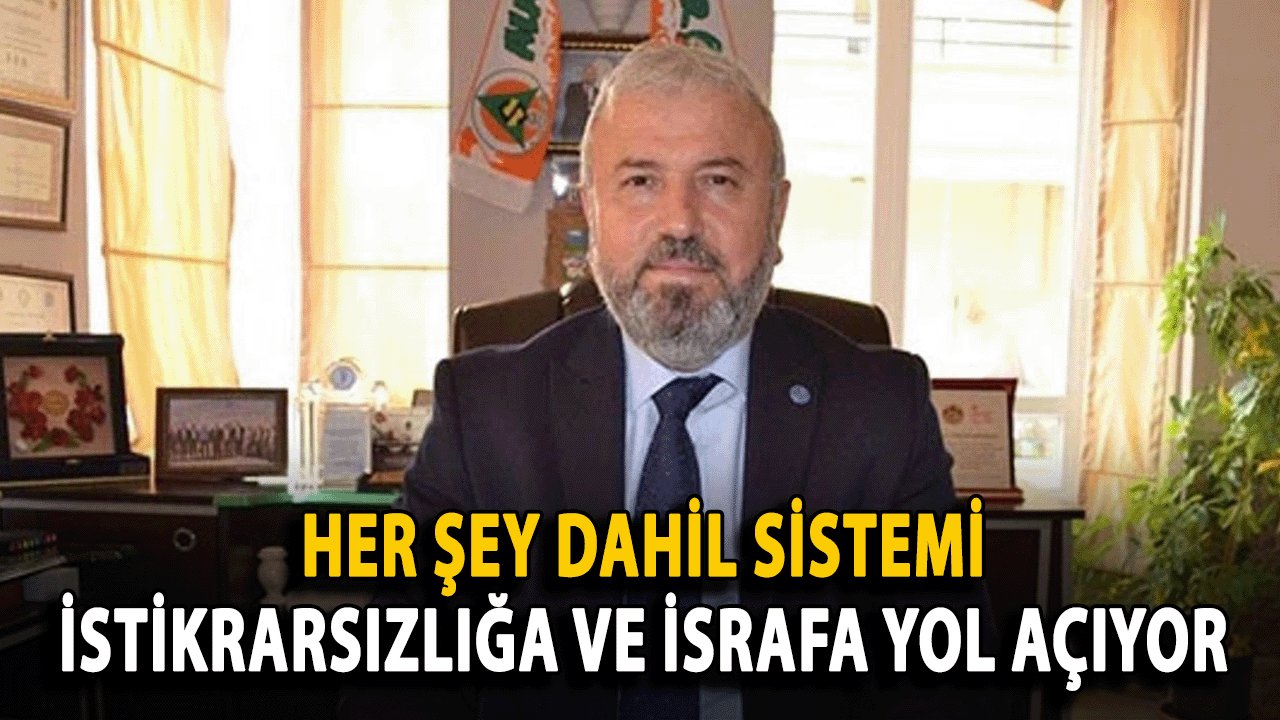 Her Şey Dahil Sistemi İstikrarsızlığa ve İsrafa Yol Açıyor