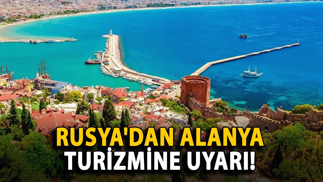 Rusya'dan Alanya Turizmine Uyarı!