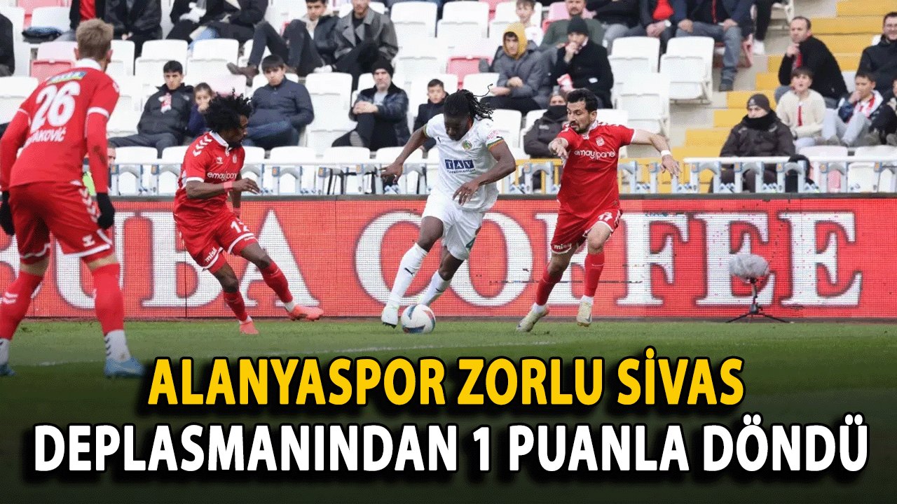 Alanyaspor Zorlu Sivas Deplasmanından 1 Puanla Döndü