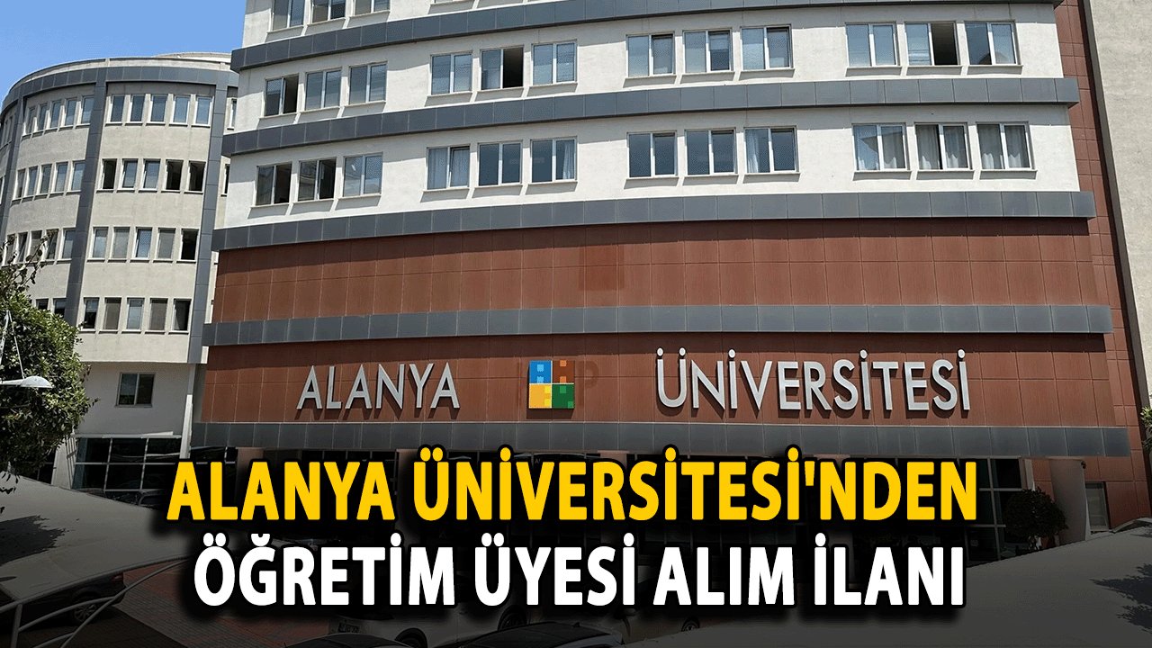 Alanya Üniversitesi'nden Öğretim Üyesi Alım İlanı