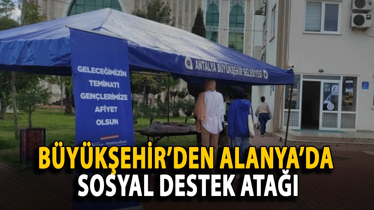 Büyükşehir’den Alanya’da Sosyal Destek Atağı