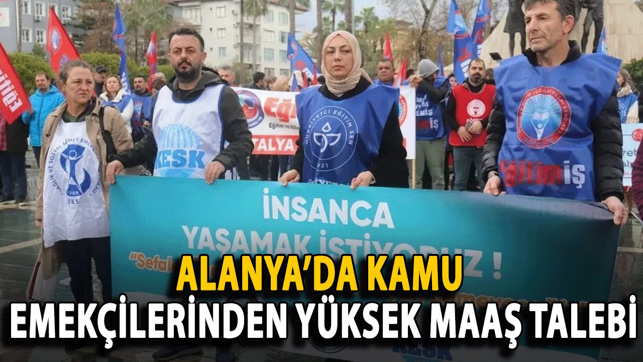 Alanya’da Kamu Emekçilerinden Yüksek Maaş Talebi