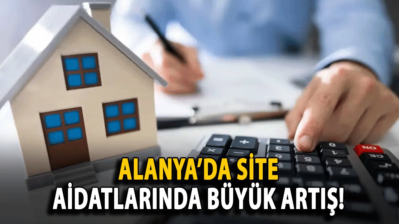 Alanya’da Site Aidatlarında Büyük Artış!