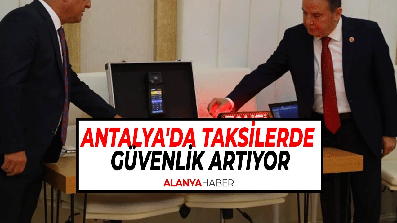 Antalya'da Taksilerde Güvenlik Artıyor! Panik Butonu ve Kamera Sistemi Devreye Girdi