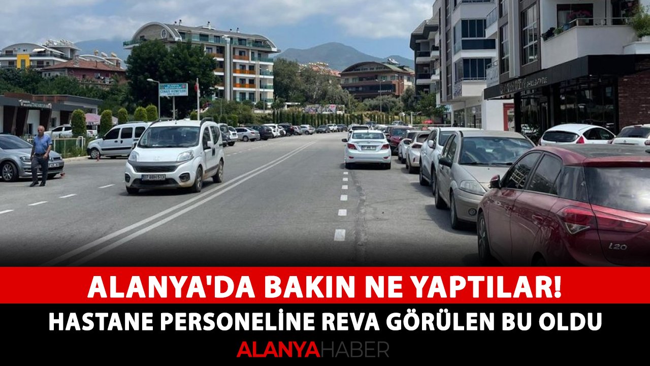 Alanya'da bakın ne yaptılar! Hastane personeline reva görülen bu oldu