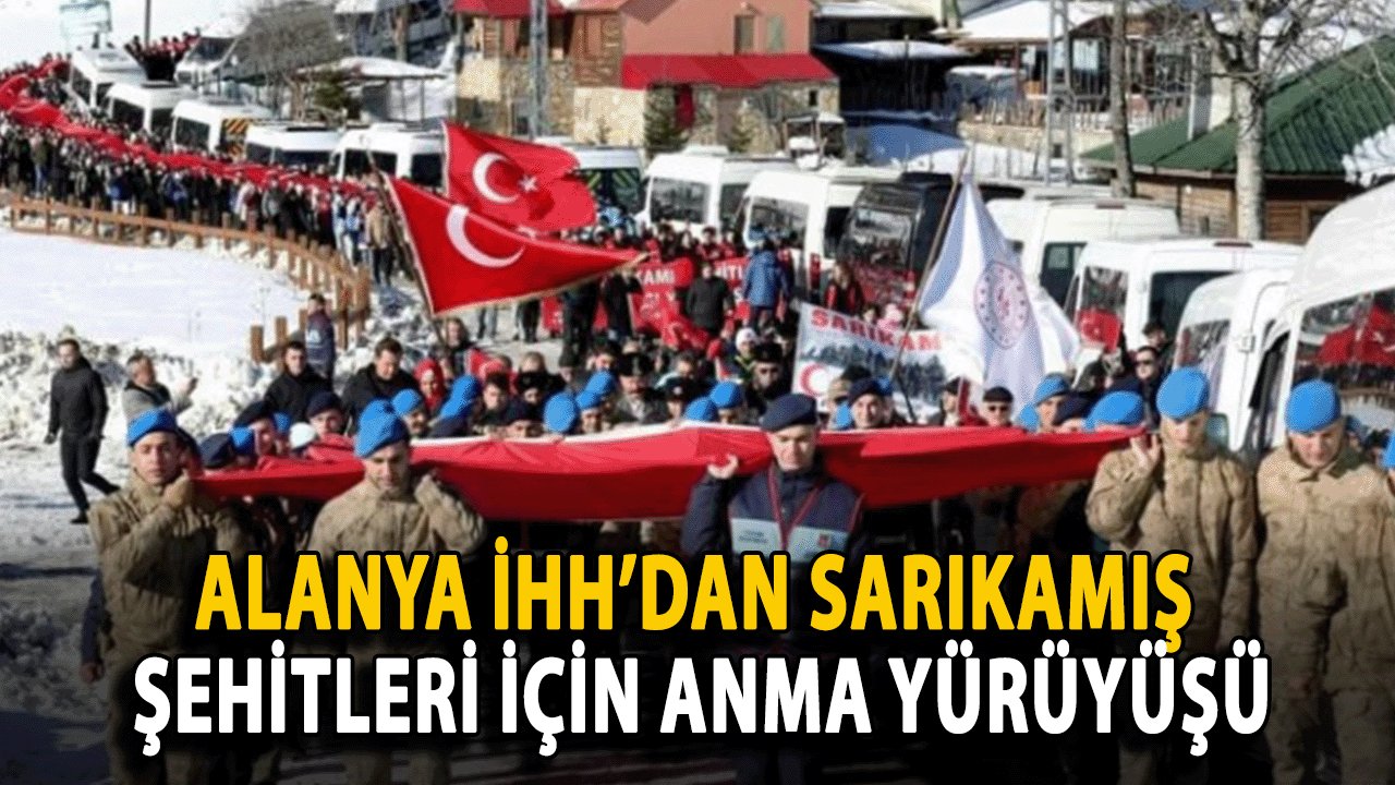 Alanya İHH’dan Sarıkamış Şehitleri İçin Anma Yürüyüşü