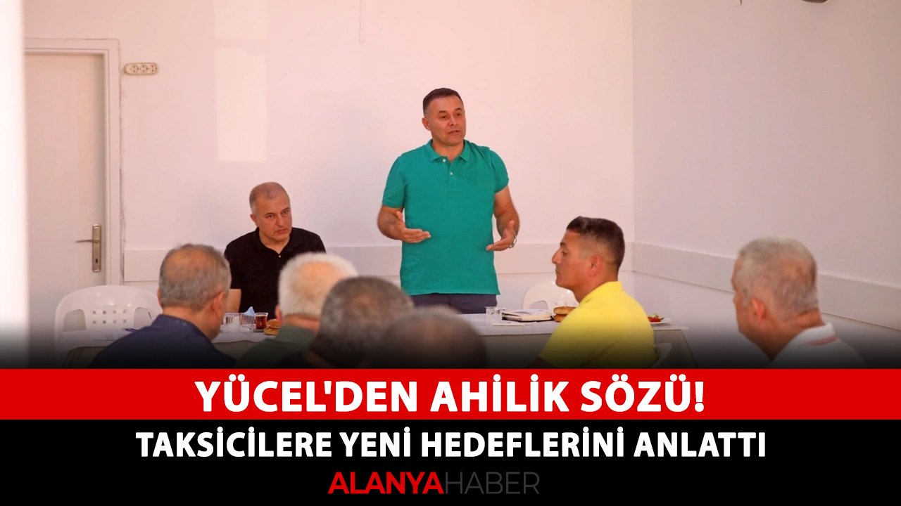 Yücel'den ahilik sözü! Taksicilere yeni hedeflerini anlattı