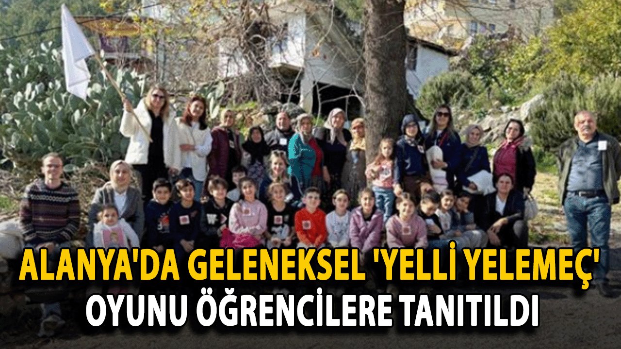 Alanya'da Geleneksel 'Yelli Yelemeç' Oyunu Öğrencilere Tanıtıldı