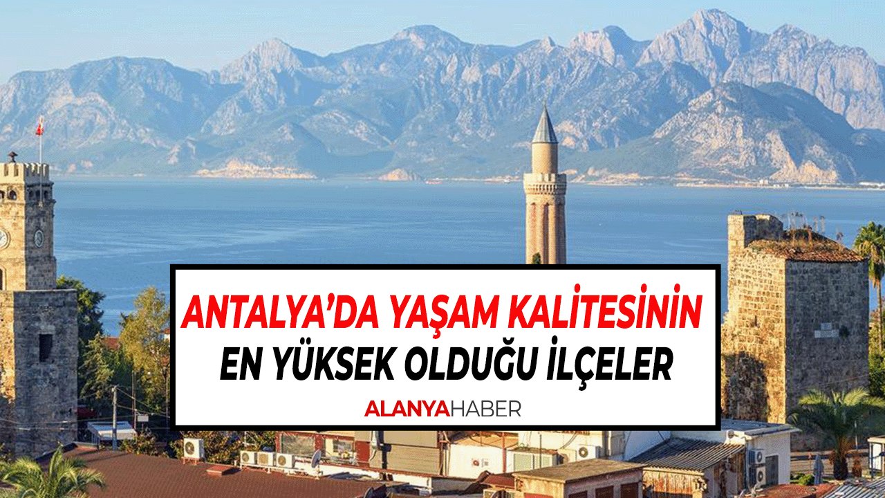 Antalya’da Yaşam Kalitesinin En Yüksek Olduğu İlçeler