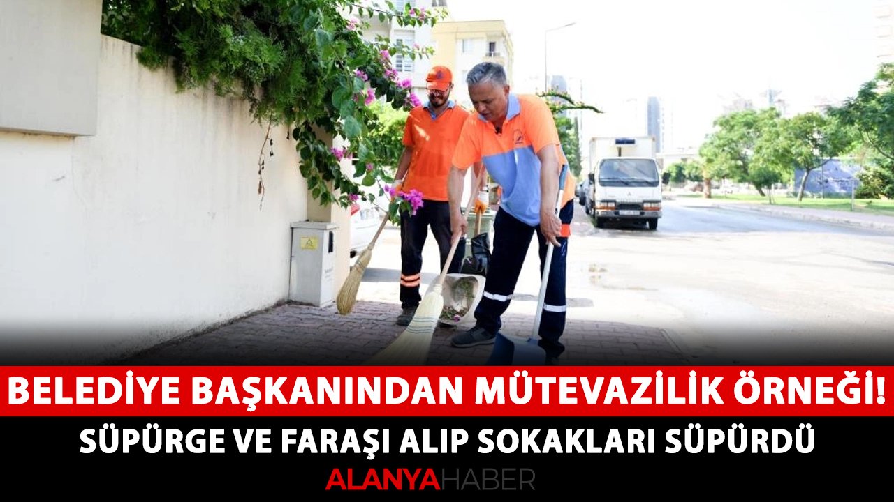 Belediye başkanından mütevazilik örneği! Süpürge ve faraşı alıp sokakları süpürdü