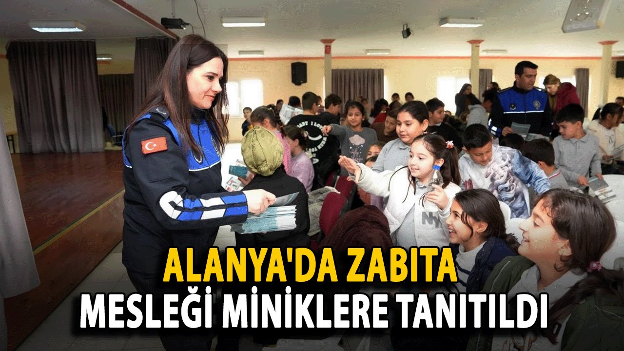 Alanya'da Zabıta Mesleği Miniklere Tanıtıldı