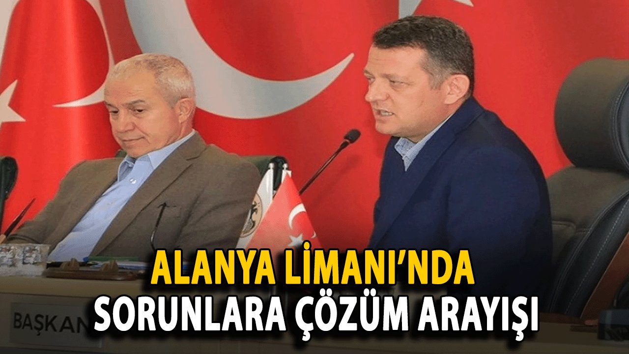 Alanya Limanı’nda Sorunlara Çözüm Arayışı