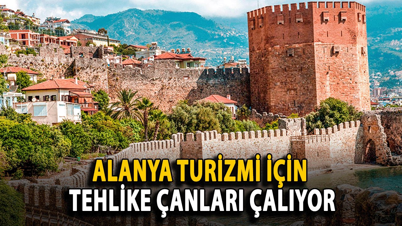 Alanya Turizmi İçin Tehlike Çanları çalıyor