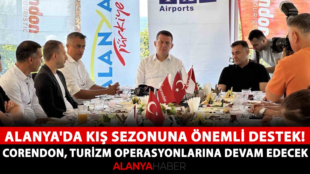 Alanya'da kış sezonuna önemli destek! Corendon, turizm operasyonlarına devam edecek