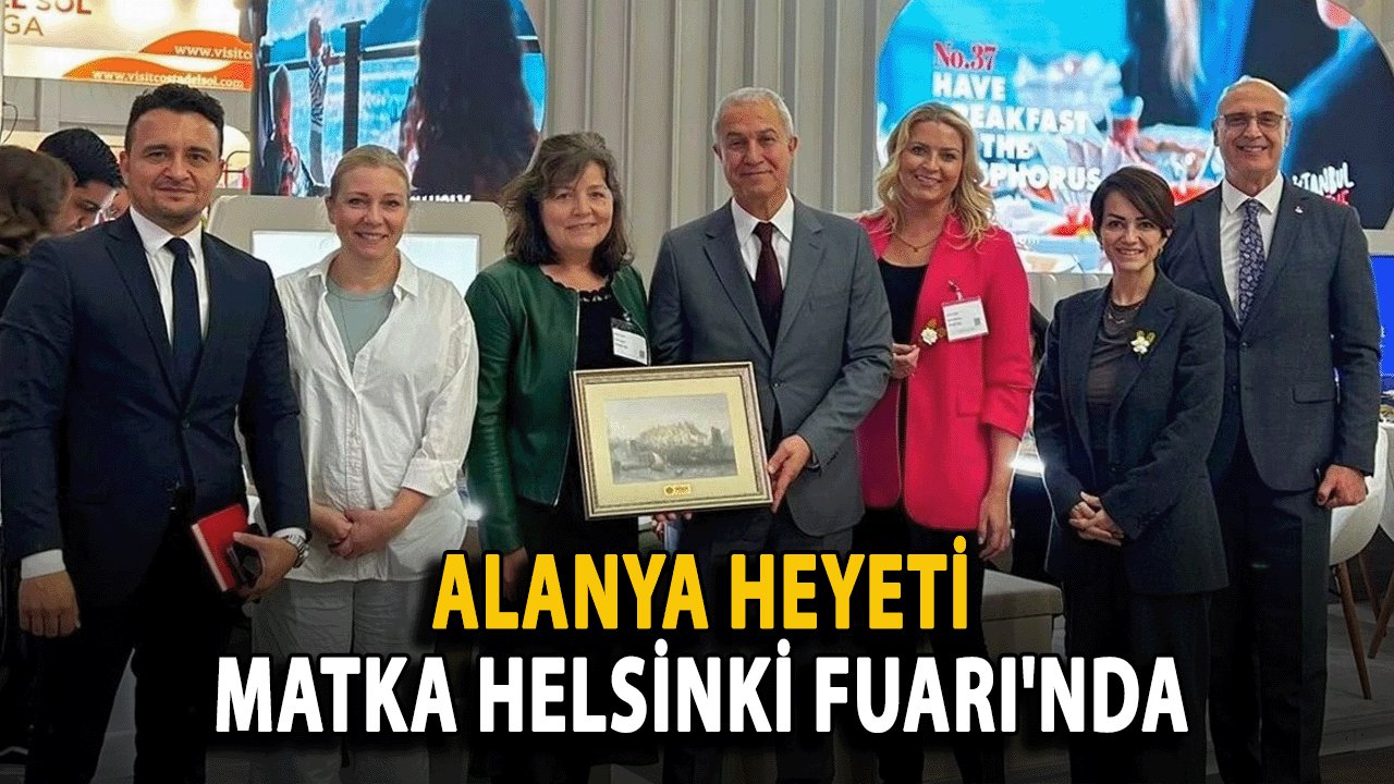 Alanya Heyeti, MATKA Helsinki Fuarı'nda Tanıtım Çalışmalarını Sürdürüyor