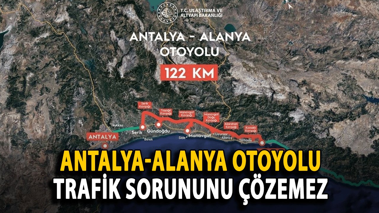 Akkaya: Antalya-Alanya Otoyolu Trafik Sorununu Çözemez