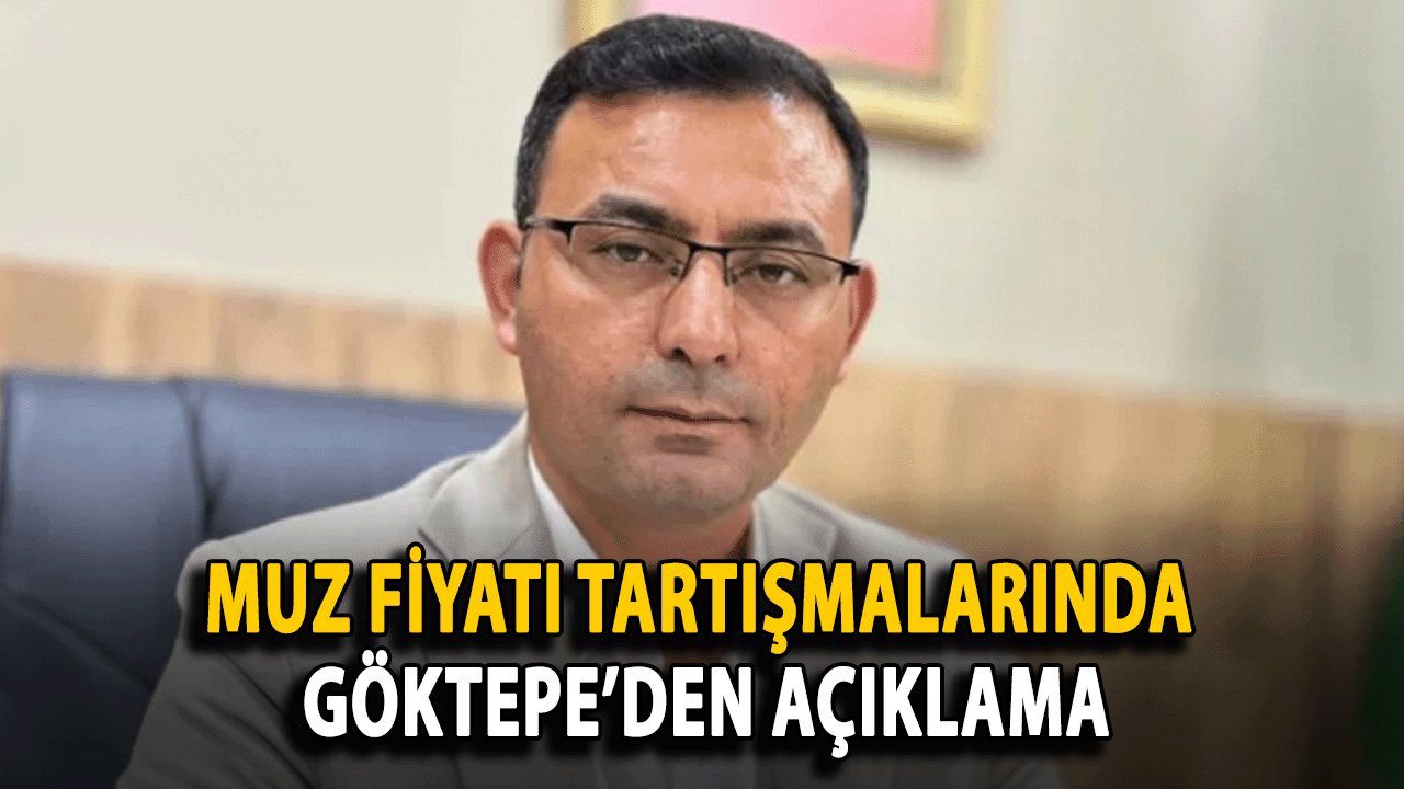 Muz Fiyatı Tartışmalarında Göktepe’den Açıklama
