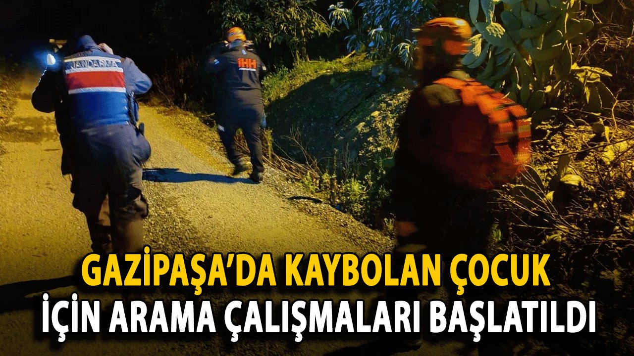 Gazipaşa’da Kaybolan 2 Yaşındaki Çocuk İçin Arama Çalışmaları Başlatıldı