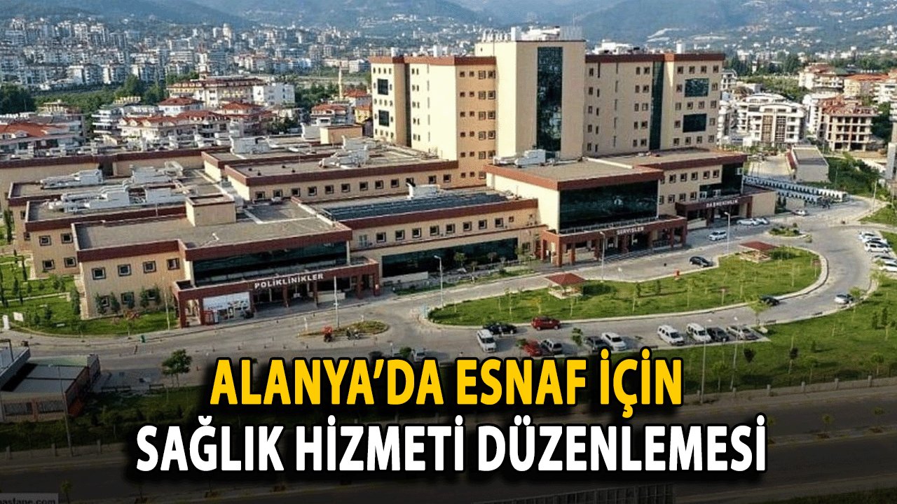 Alanya’da Esnaf için Sağlık Hizmeti Düzenlemesi