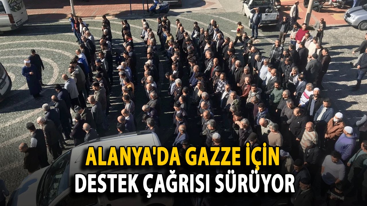 Alanya'da Gazze İçin Destek Çağrısı Sürüyor