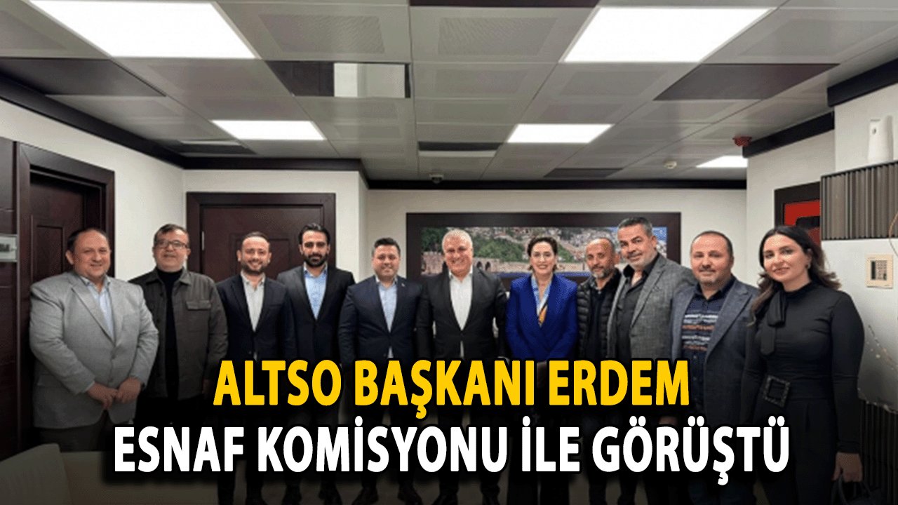 ALTSO Başkanı Eray Erdem, AK Parti Alanya Esnaf Komisyonu Üyelerini Ağırladı