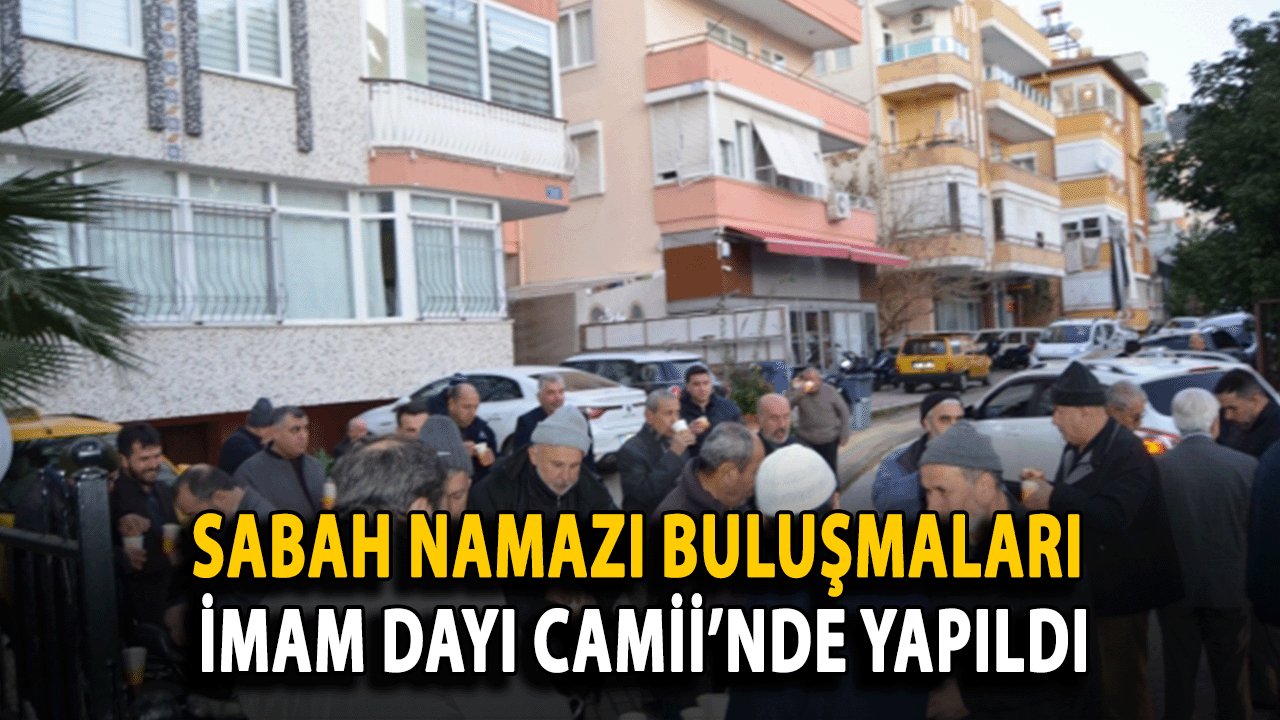 Sabah Namazı Buluşmaları İmam Dayı Camii’nde Yapıldı