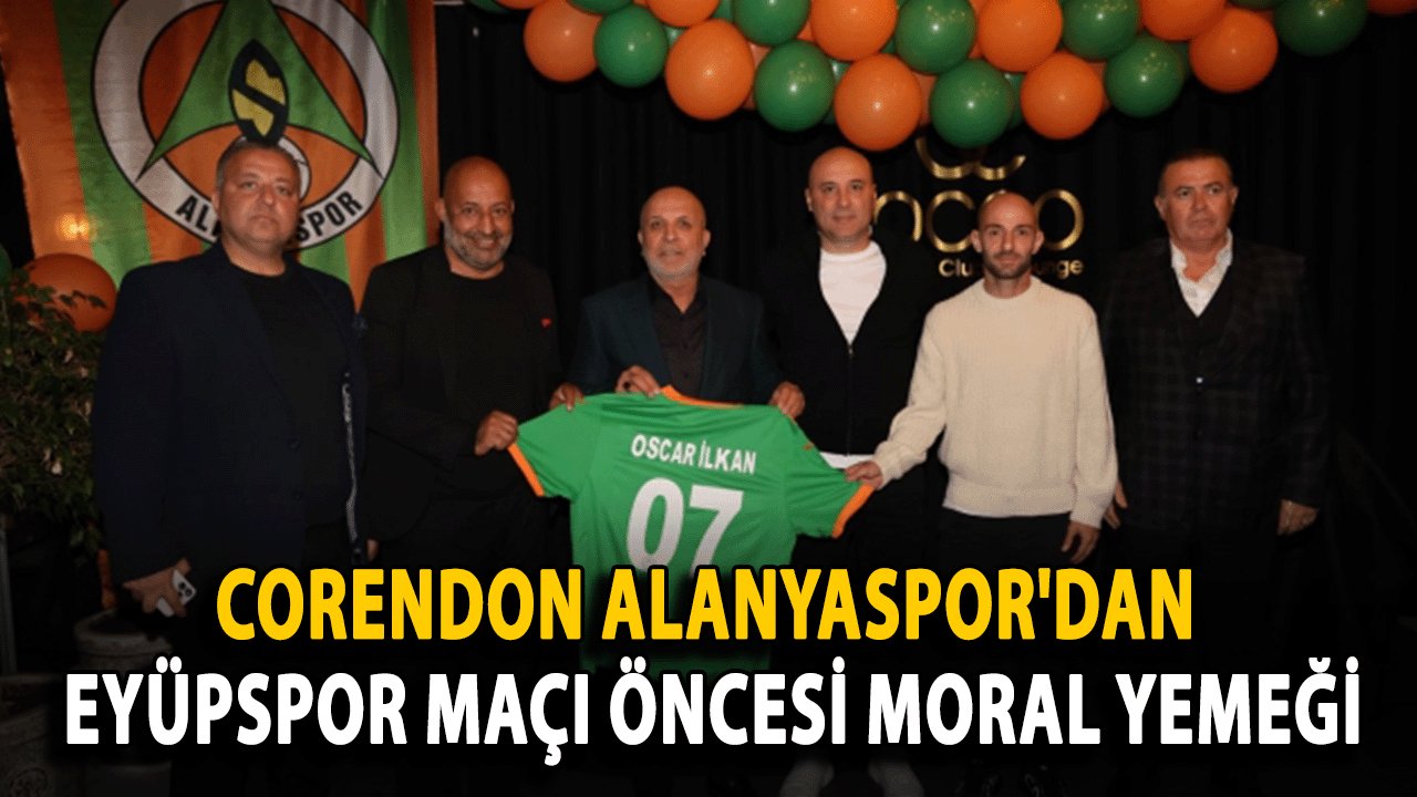 Corendon Alanyaspor'dan Eyüpspor Maçı Öncesi Moral Yemeği