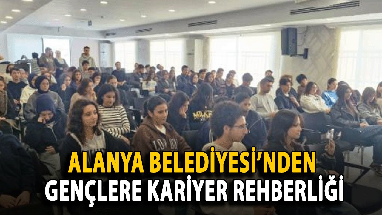 Alanya Belediyesi’nden Gençlere Kariyer Rehberliği