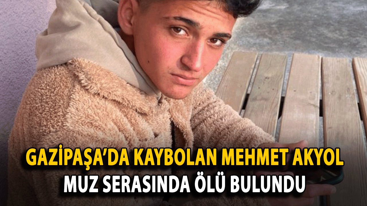 Gazipaşa’da Kaybolan Mehmet Akyol, Muz Serasında Ölü Bulundu