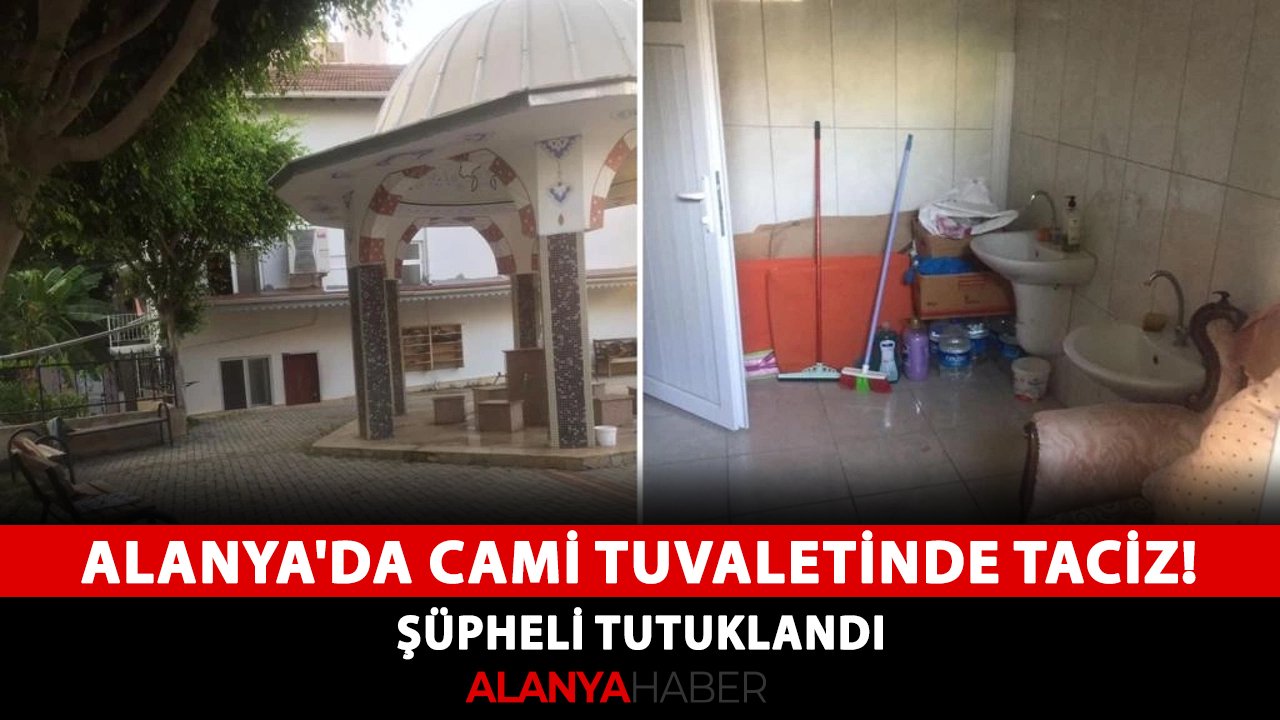 Alanya'da cami tuvaletinde cinsel taciz! Şüpheli tutuklandı