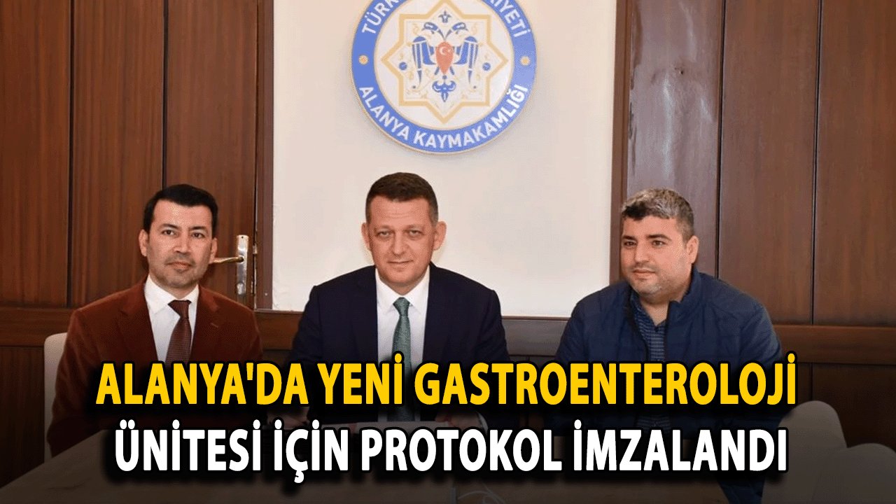 Alanya'da Yeni Gastroenteroloji Ünitesi İçin Protokol İmzalandı