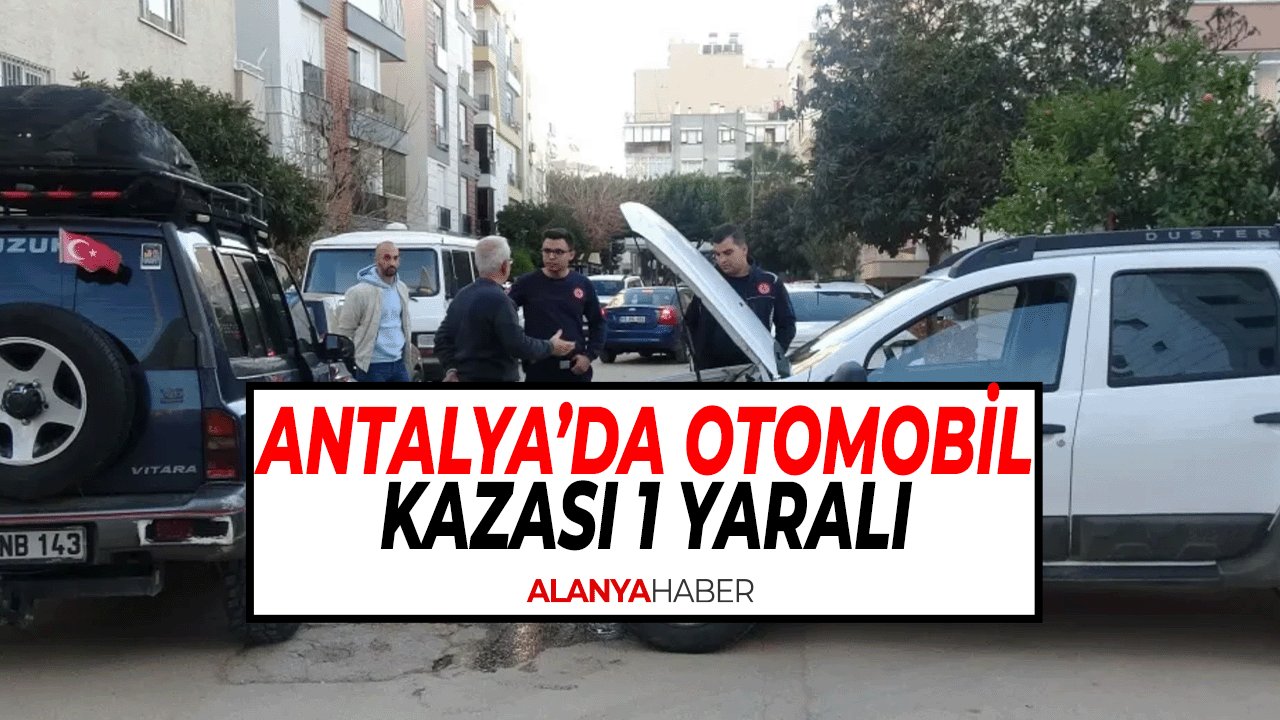 Antalya’da Sokak Kesişiminde Çarpışan Otomobillerde 1 Yaralı