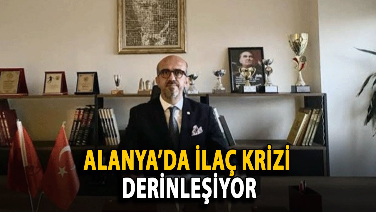 Alanya’da İlaç Krizi Derinleşiyor