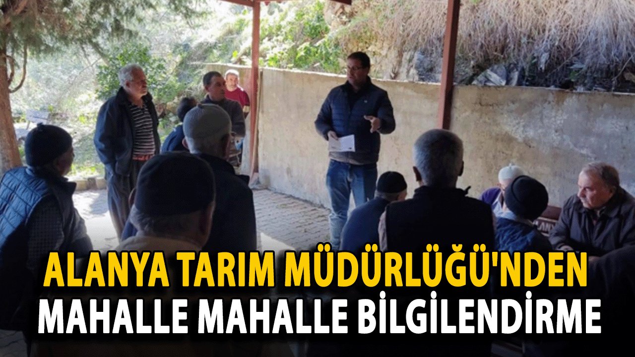 Alanya Tarım Müdürlüğü'nden Mahalle Mahalle Bilgilendirme