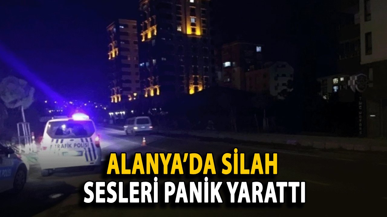 Alanya’da Silah Sesleri Panik Yarattı