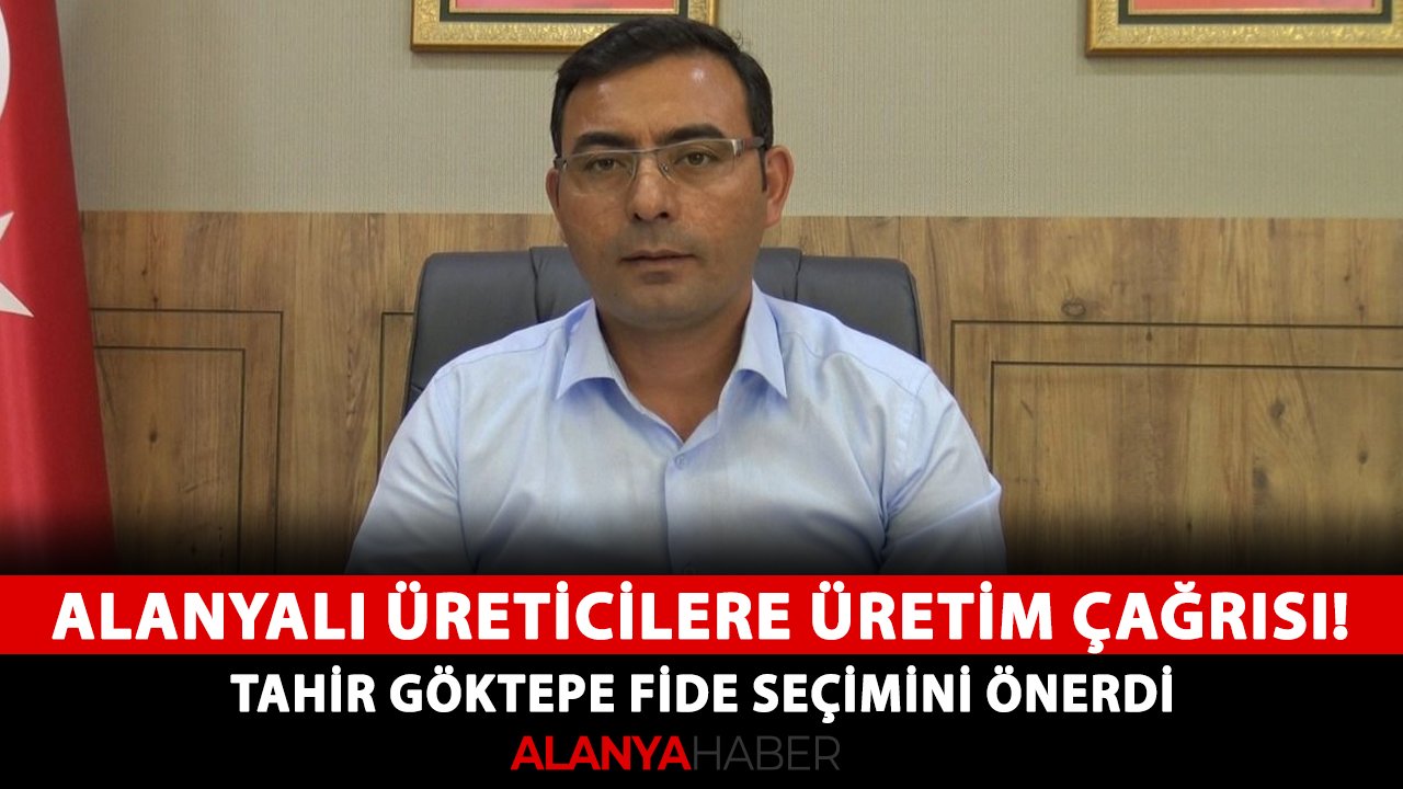 Alanyalı üreticilere planlı üretim çağrısı! Tahir Göktepe fide seçimini önerdi