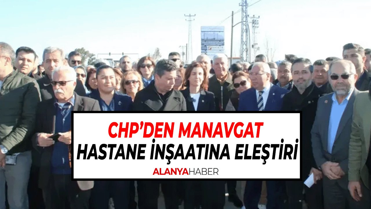 CHP’den Manavgat Hastane İnşaatına Eleştiri: "Halkın Parası İsraf Ediliyor"