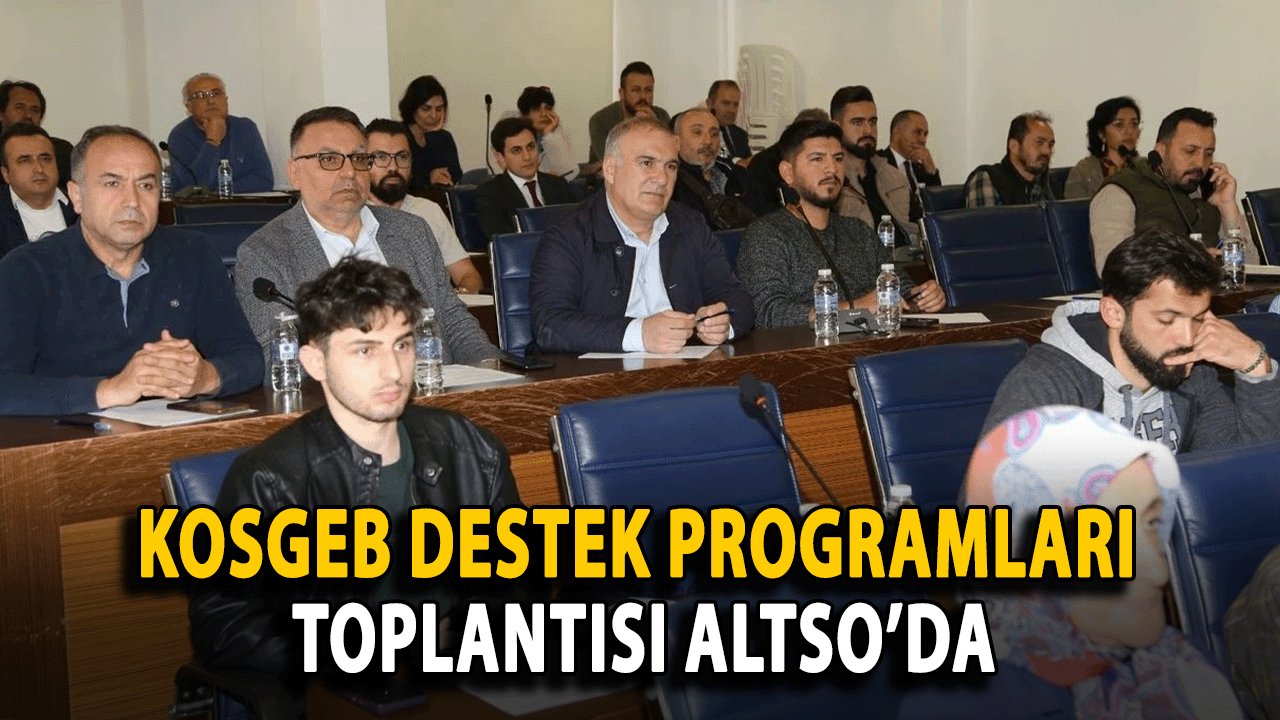 KOSGEB Destek Programları Toplantısı ALTSO’da