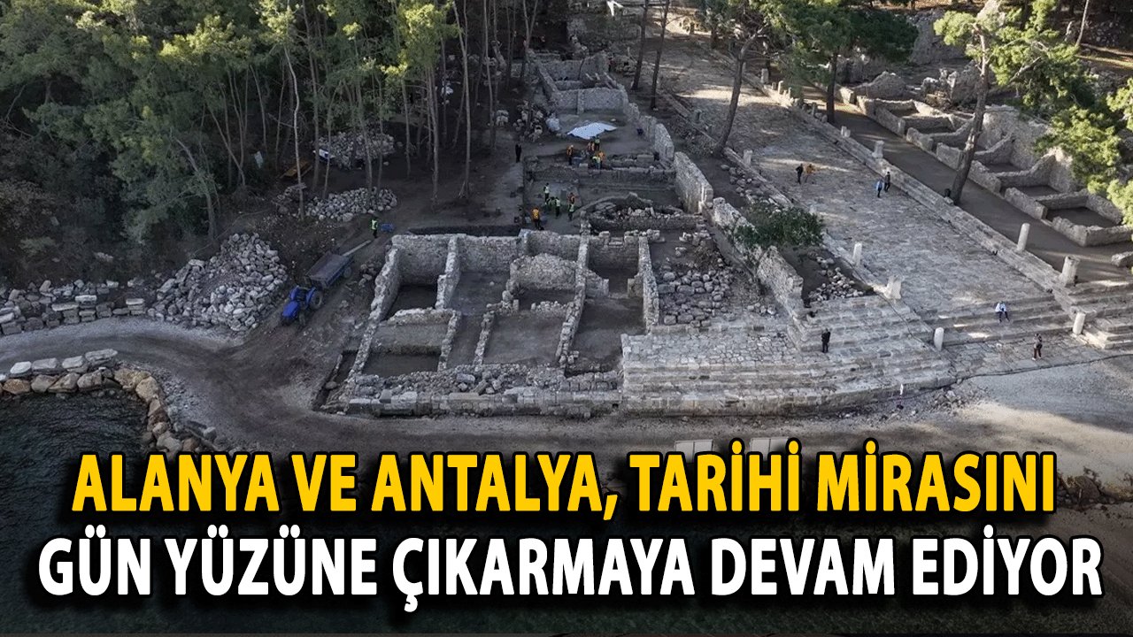 Alanya ve Antalya, Tarihi Mirasını Gün Yüzüne Çıkarmaya Devam Ediyor