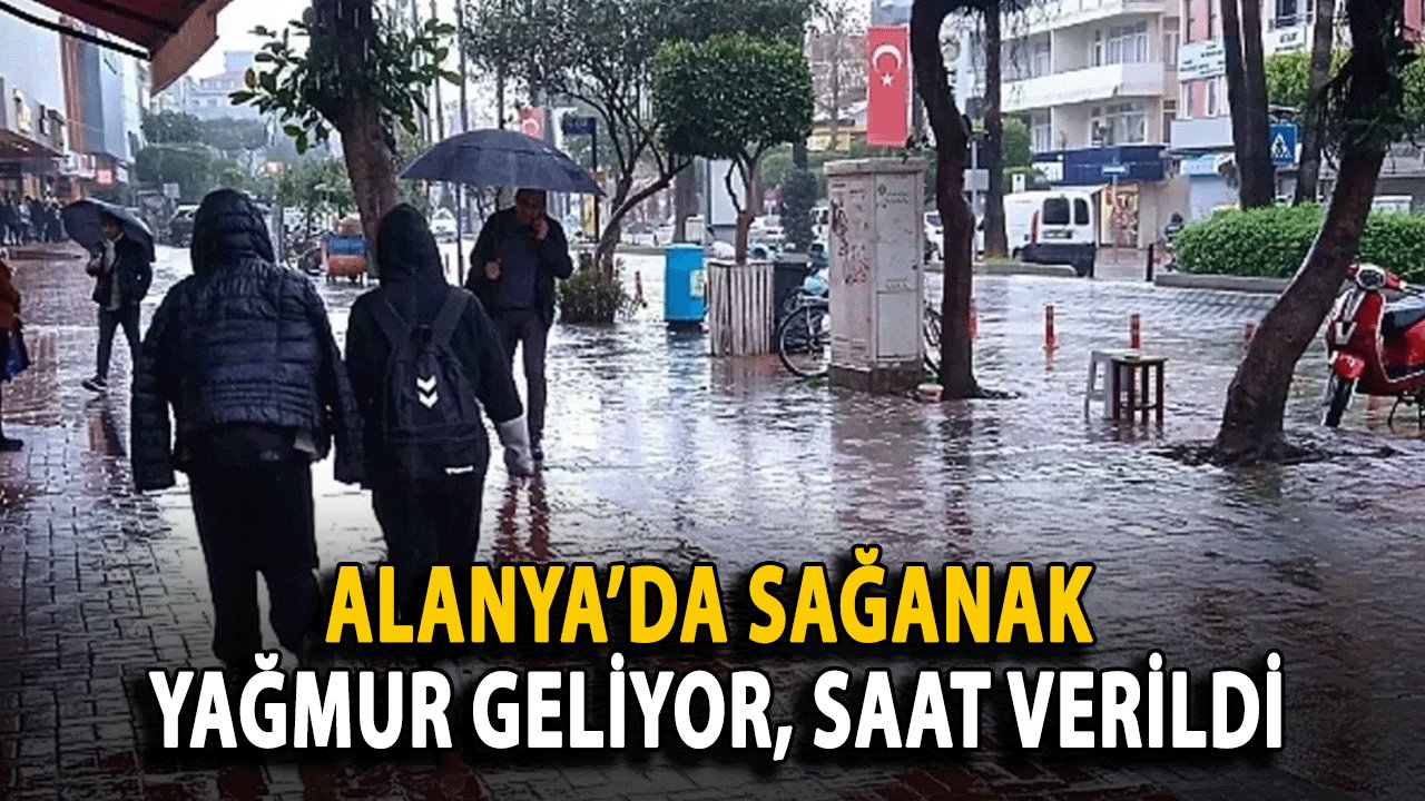 Alanya’da Sağanak Yağmur Geliyor, Saat verildi