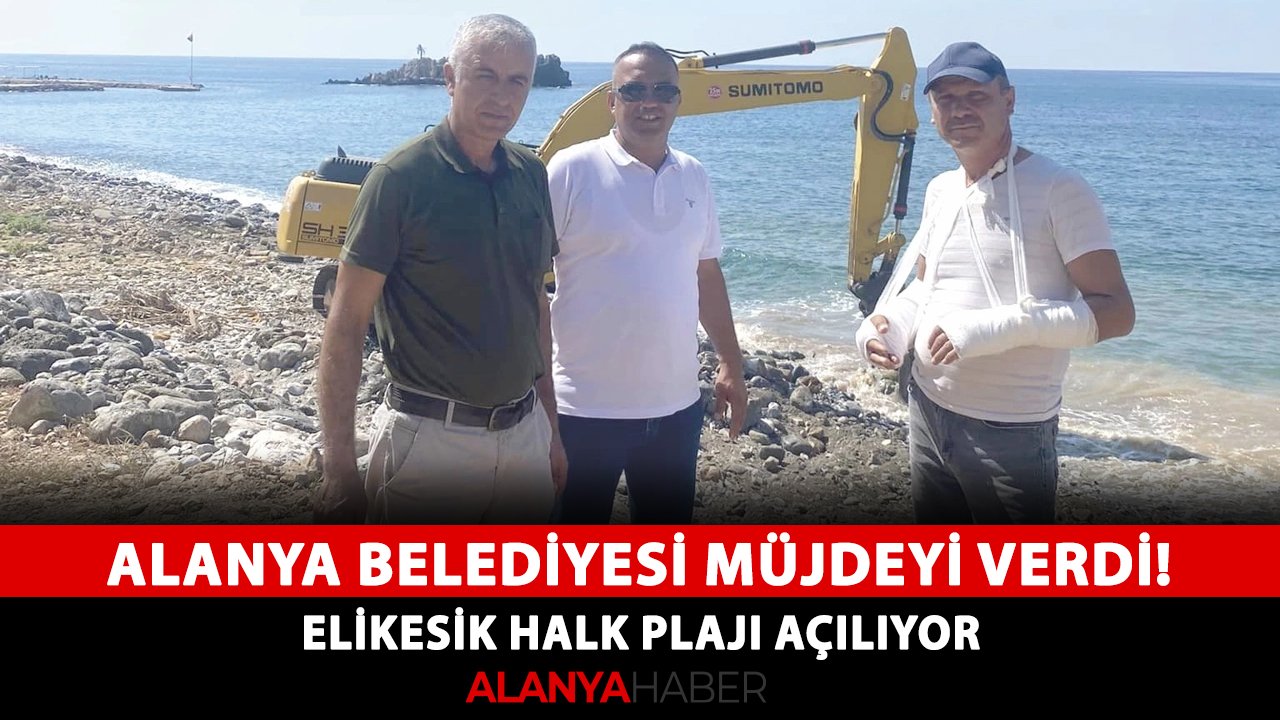 Alanya Belediyesi müjdeyi verdi! Elikesik Halk Plajı açılıyor