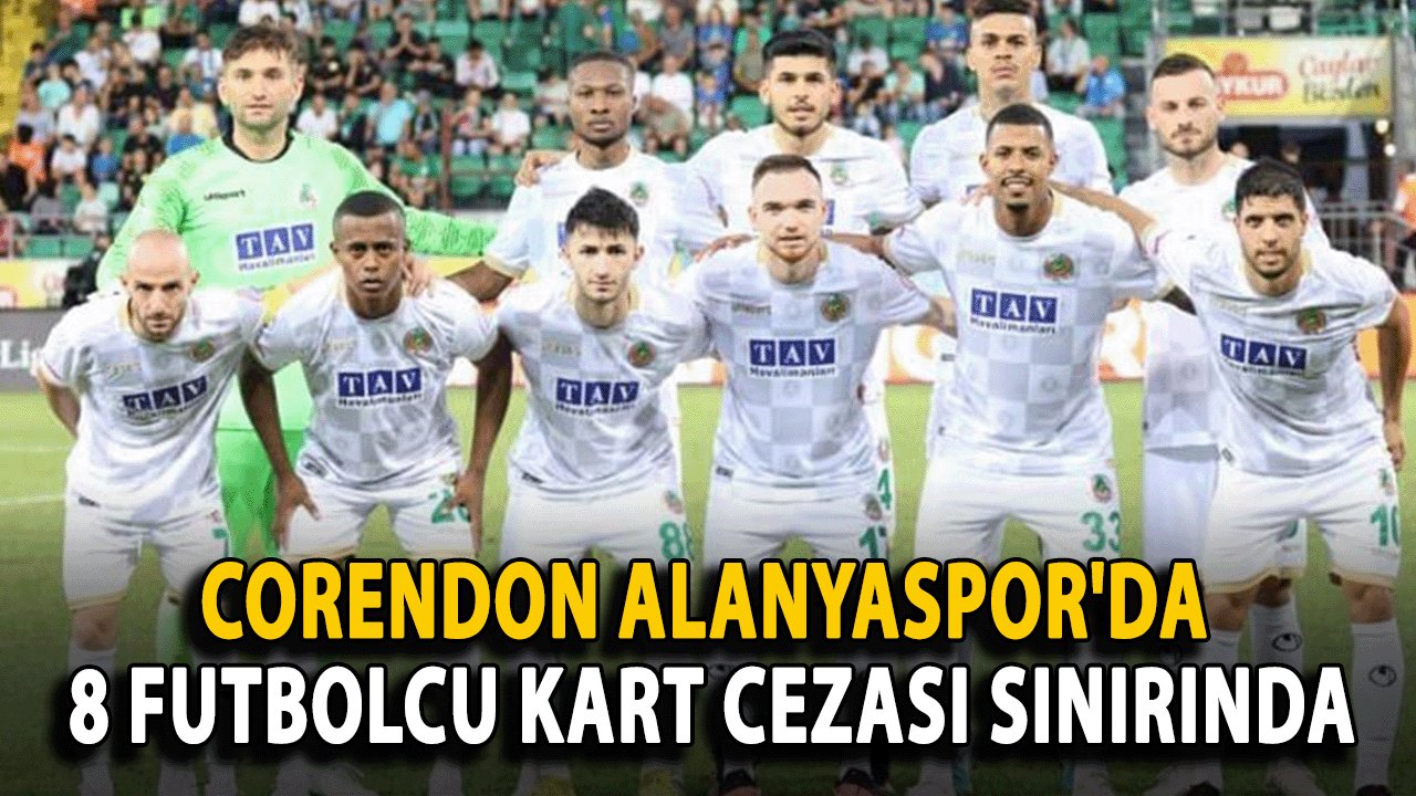 Corendon Alanyaspor'da 8 Futbolcu Kart Cezası Sınırında