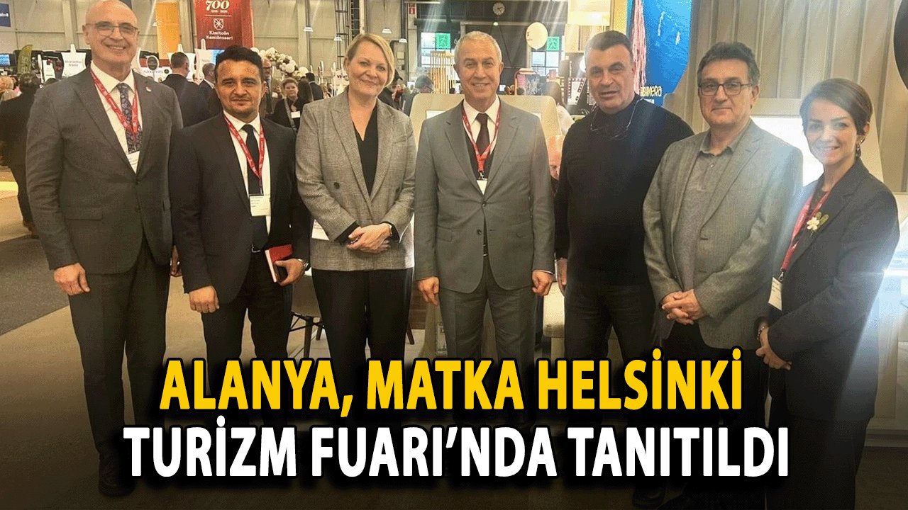 Alanya, Matka Helsinki Turizm Fuarı’nda Tanıtıldı