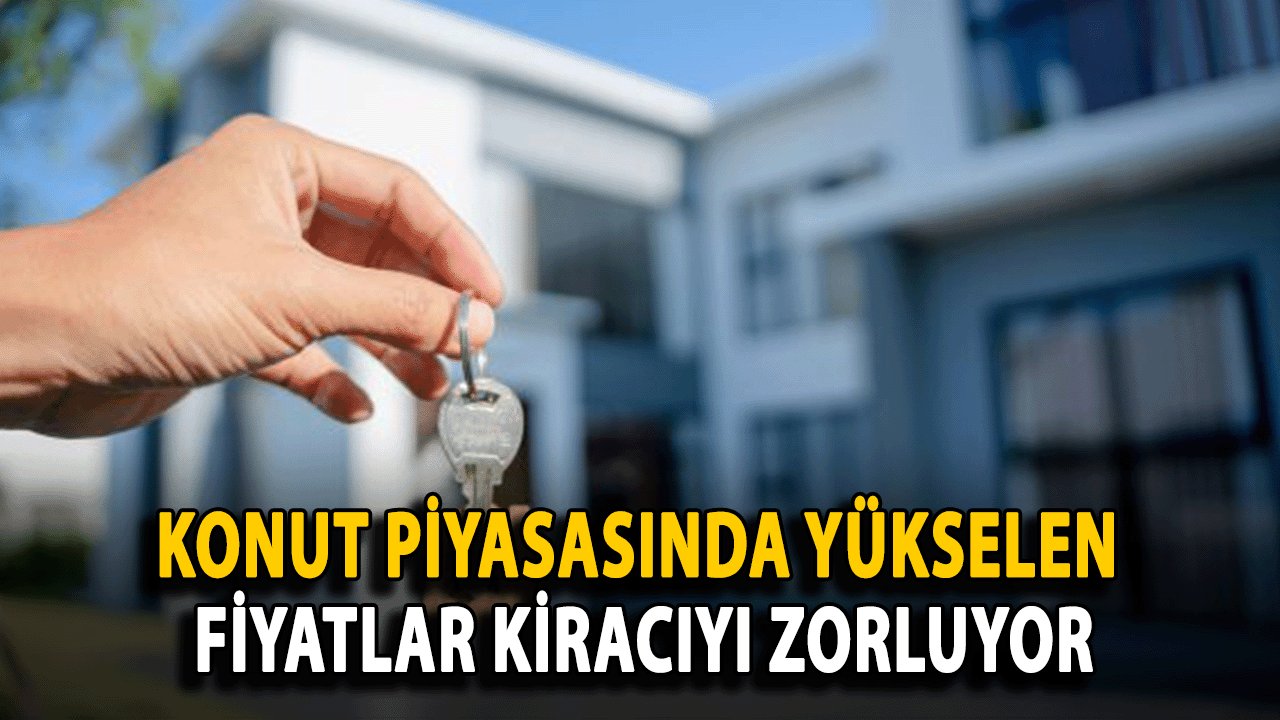 Konut Piyasasında Yükselen Fiyatlar Kiracıyı Zorluyor