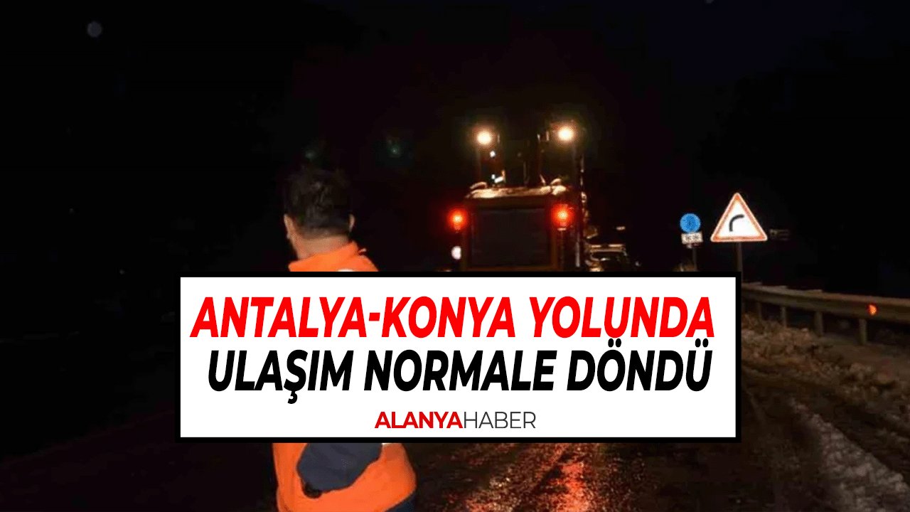 Kar yağışının etkili olduğu Antalya-Konya yolunda ulaşım normale döndü