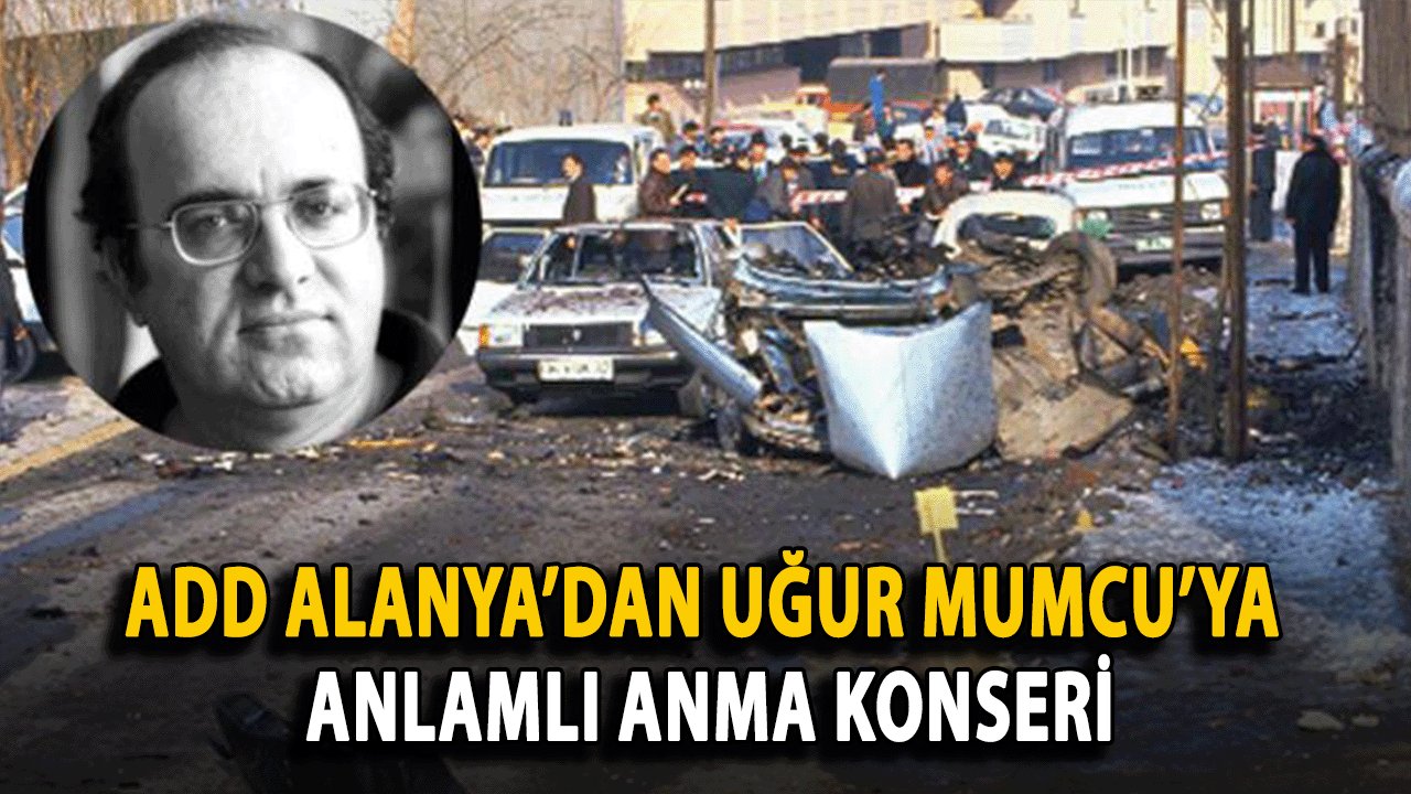 ADD Alanya’dan Uğur Mumcu’ya Anlamlı Anma Konseri