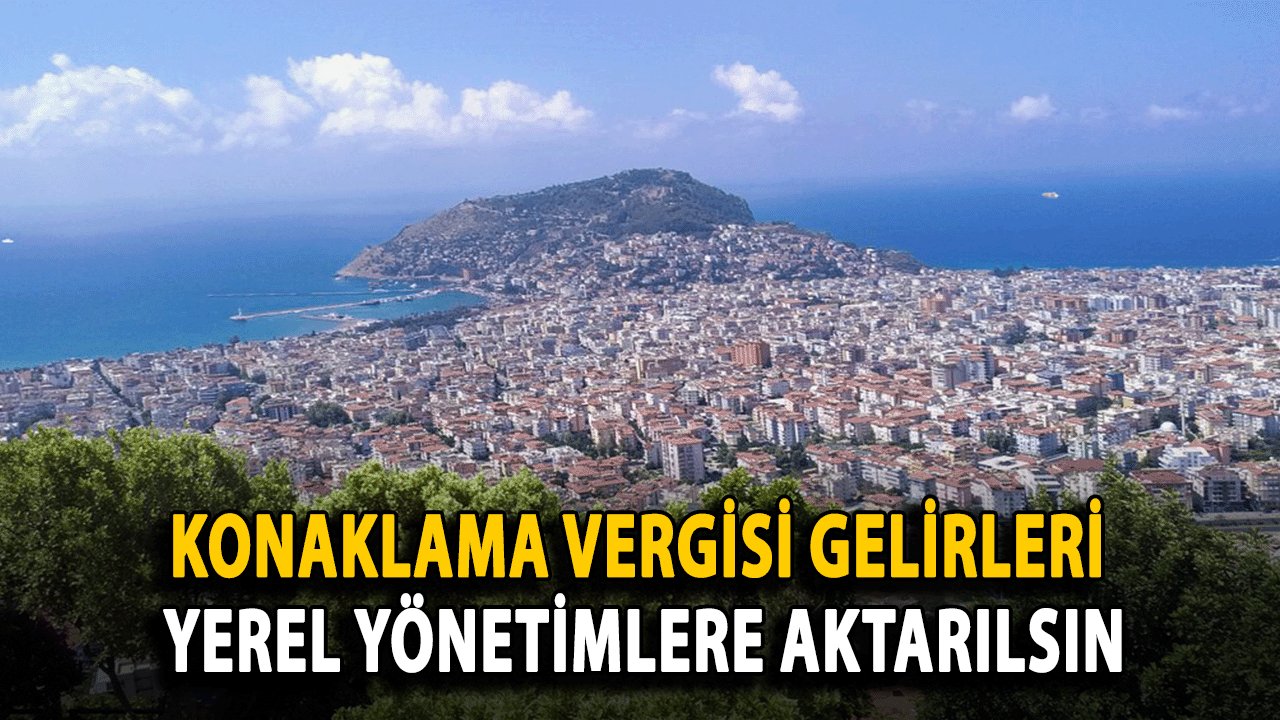 Konaklama Vergisi Gelirleri Yerel Yönetimlere Aktarılsın